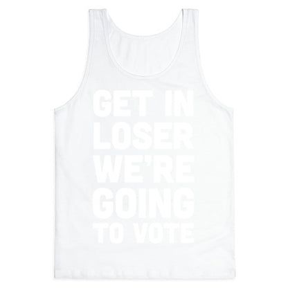 Get In Loser We're Going To Vote Tank Top
