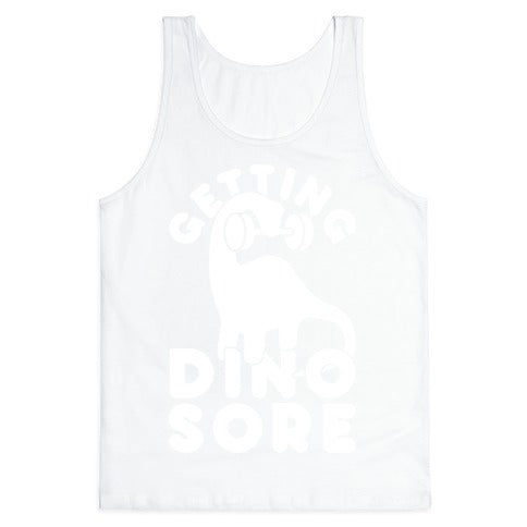 Getting Dino-Sore Tank Top