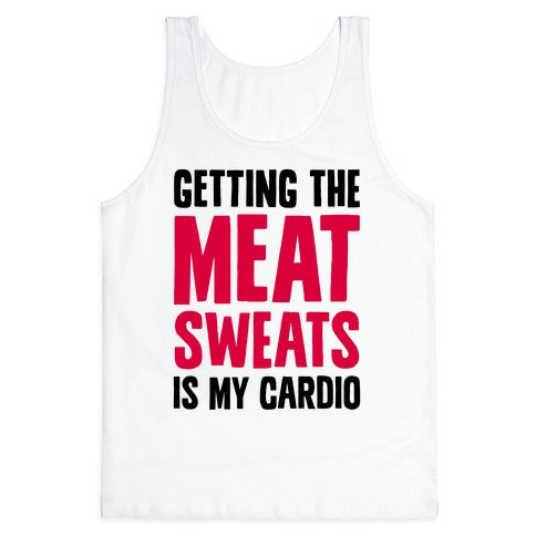 Getting The Meat Sweats Is My Cardio Tank Top