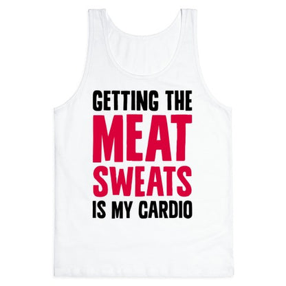 Getting The Meat Sweats Is My Cardio Tank Top