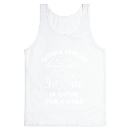 Gonna Scream in Nature For a While Tank Top