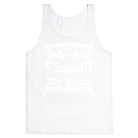 Goths Don't Sweat, We Simmer Tank Top
