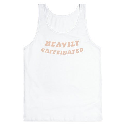 Heavily Caffeinated Tank Top