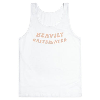 Heavily Caffeinated Tank Top