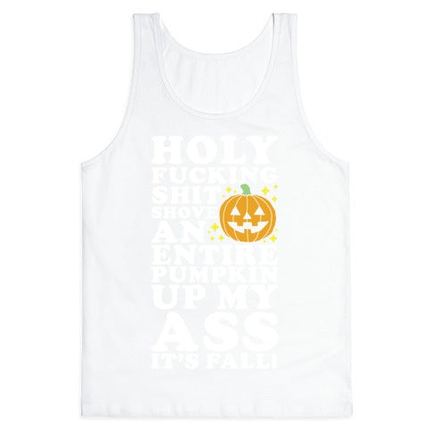 Holy Fucking Shit Shove an Entire Pumpkin Up My Ass It's Fall Tank Top