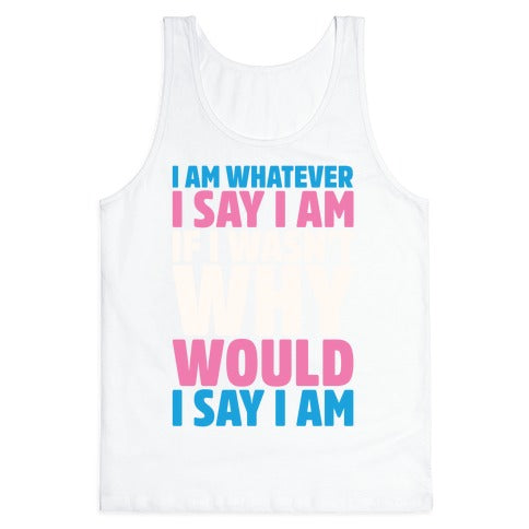 I Am Whatever I Say I Am Tank Top
