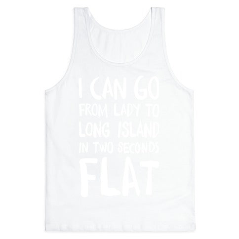 I Can Go From Lady To Long Island In 2 Seconds Flat Tank Top