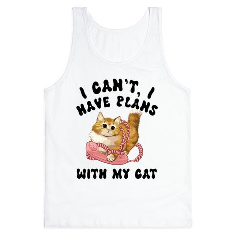 I Can't, I Have Plans With My Cat. Tank Top