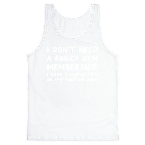 I Don't Need A Fancy Gym Membership I Have A Demanding Job That Makes Me Sweat Tank Top