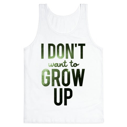 I Don't Want To Grow Up Tank Top