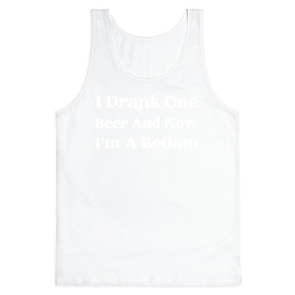I Drank One Beer And Now I'm A Bottom Tank Top