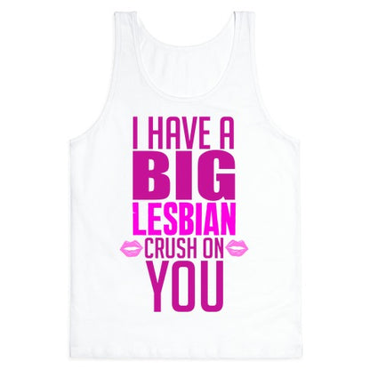 I Have Big Lesbian Crush On You Tank Top