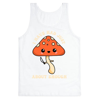 I Have Had Just About Enough Tank Top