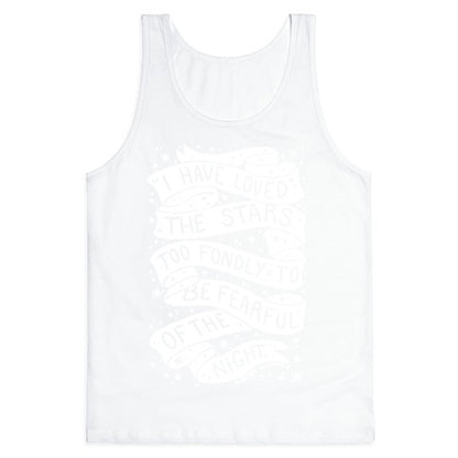 I Have Loved The Stars Too Fondly To Be Fearful Of The Night Tank Top