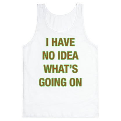 I Have No Idea What's Going On White Print Tank Top