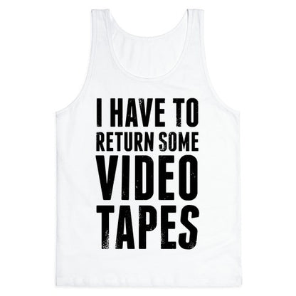 I Have To Return Some Video Tapes Tank Top