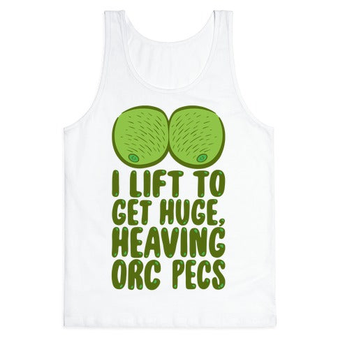 I Lift To Get Huge Heaving Orc Pecs Tank Top