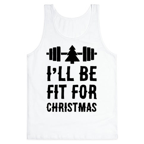I'll Be Fit For Christmas Tank Top