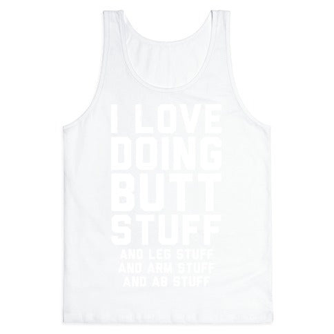 I Love Doing Butt Stuff and Leg Stuff And Arm Stuff and Ab Stuff Tank Top