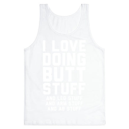 I Love Doing Butt Stuff and Leg Stuff And Arm Stuff and Ab Stuff Tank Top