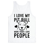 I Love My Pit Bull More Than I Love People Tank Top