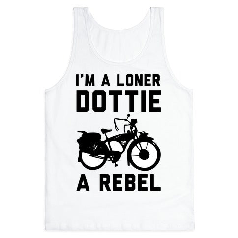 I'm a Loner Dottie a Rebel Tank Top