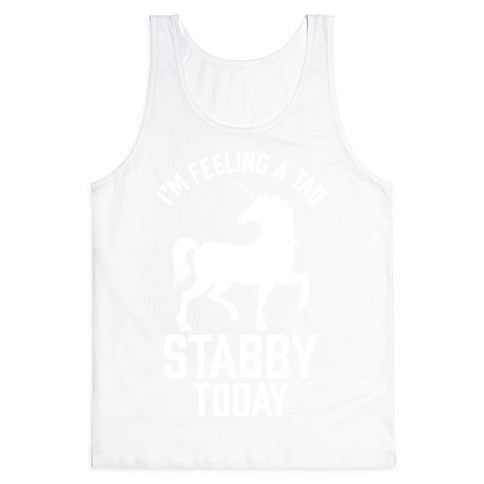 I'm Feeling a Tad Stabby Today Tank Top