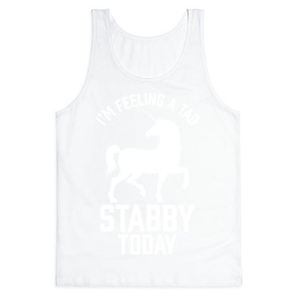 I'm Feeling a Tad Stabby Today Tank Top