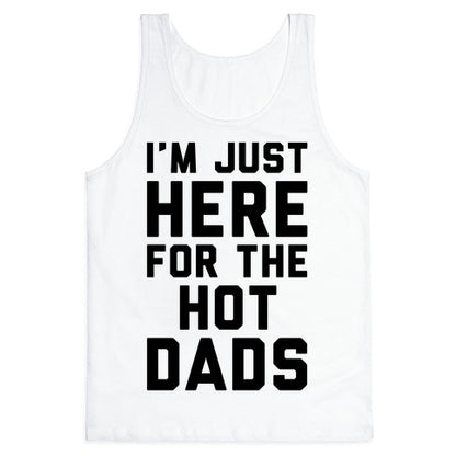 I'm Just Here For The Hot Dads Tank Top