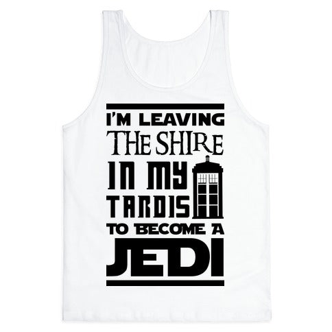 I'm Leaving the Shire In My Tardis to Become a Jedi Tank Top