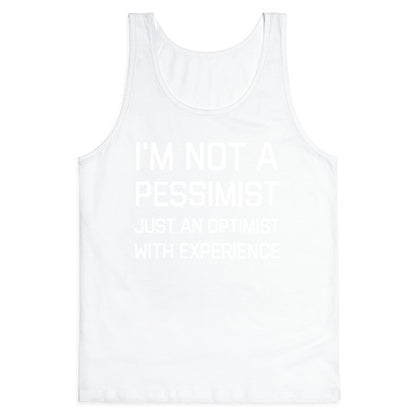 I'm Not A PessimistJust An OptimistWith Experience Tank Top