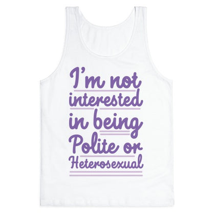 I'm Not Interested in Being Polite or Heterosexual  Tank Top
