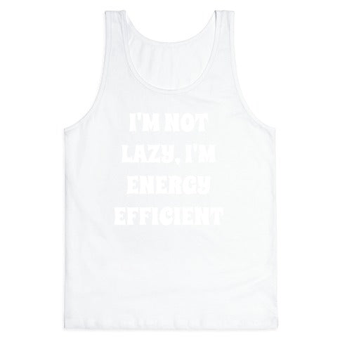 I'm Not Lazy, I'm Energy Efficient Tank Top