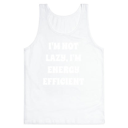 I'm Not Lazy, I'm Energy Efficient Tank Top