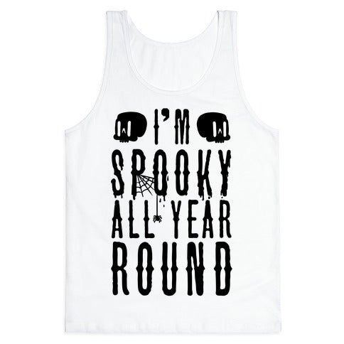 I'm Spooky All Year Round Tank Top