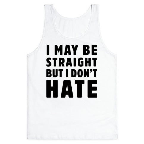 I May Be Straight But I Don't Hate Tank Top