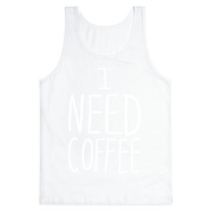 I Need Coffee Tank Top