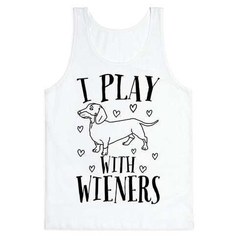 I Play With Wieners  Tank Top