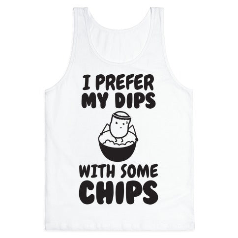 I Prefer My Dips With Some Chips Tank Top