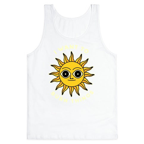 I Want to Burn Things (Scary Sun) Tank Top