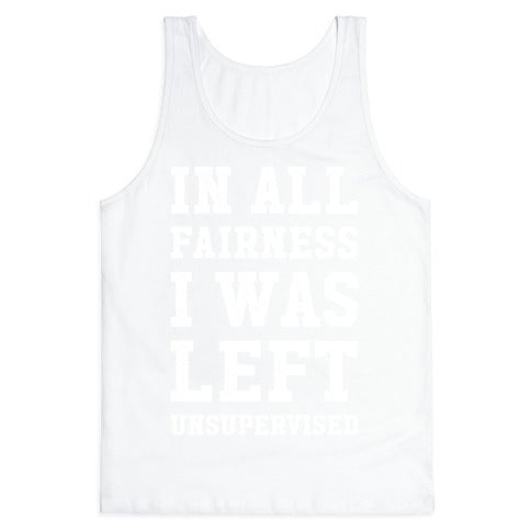 I Was Left Unsupervised Tank Top