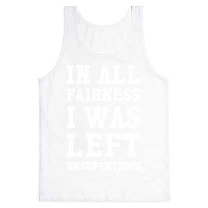 I Was Left Unsupervised Tank Top