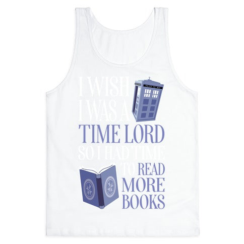 I Wish I Was A Time Lord So I Had Time To Read More Books Tank Top