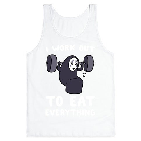 I Work Out to Eat Everything - No Face Tank Top