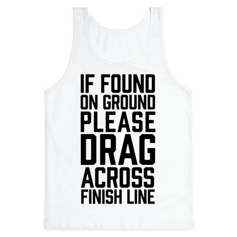 If Found On Ground Please Drag Across Finish Line Tank Top