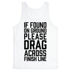 If Found On Ground Please Drag Across Finish Line Tank Top