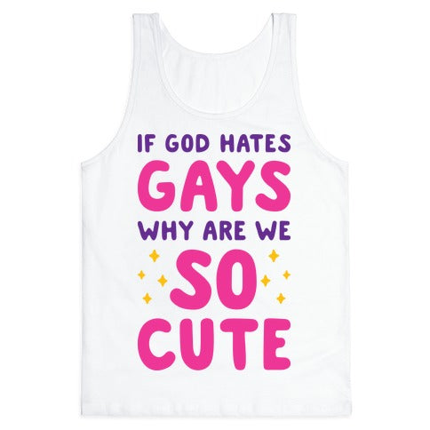 If God Hates Gays Why Are We So Cute Tank Top