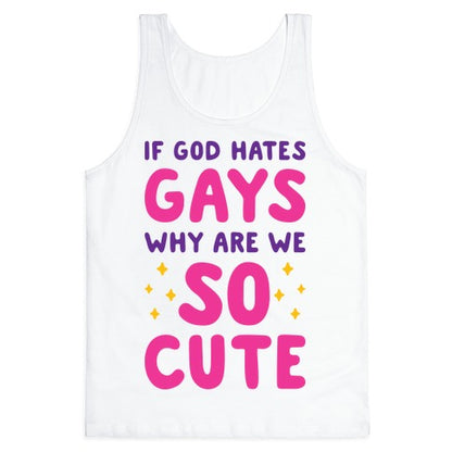 If God Hates Gays Why Are We So Cute Tank Top