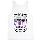 In A Committed Relationship with the Darkness Tank Top