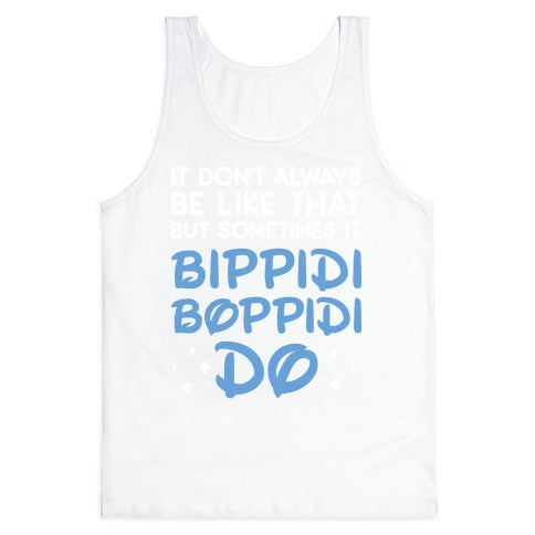 It Don't Always Be Like That But Sometimes It Bippidi Boppidi Do Tank Top